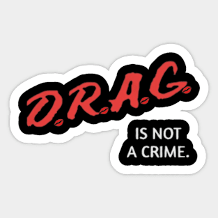 Drag is Not a Crime Sticker